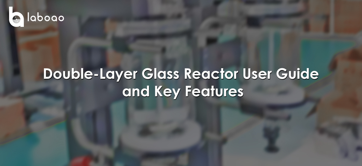 Double-Layer Glass Reactor User Guide And Key Features