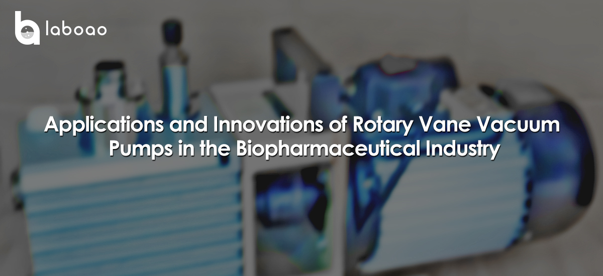 Applications And Innovations Of Rotary Vane Vacuum Pumps In The Biopharmaceutical Industry